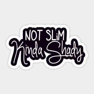 Not Slim Kinda Shady Sticker